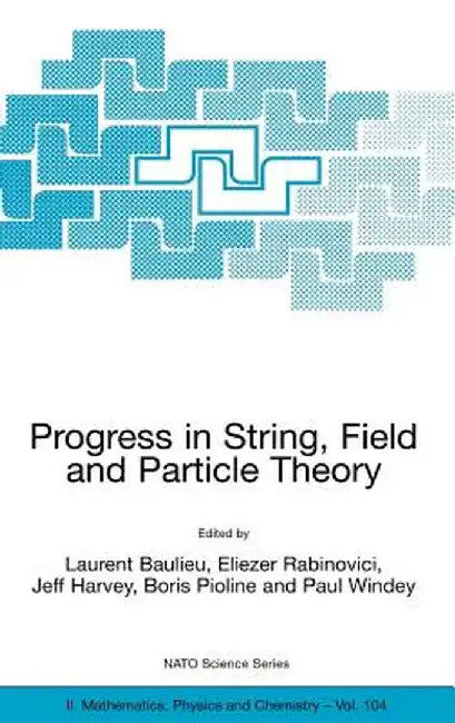 Progress in String, Field and Particle Theory by L. Baulieu