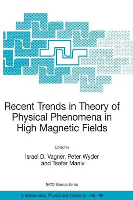 Recent Trends in Theory of Physical Phenomena in High Magnetic Fields by Israel D. Vagner