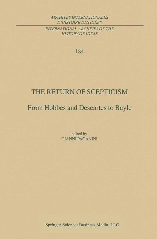 The Return of Scepticism: From Hobbes and Descartes to Bayle by Gianni Paganini