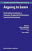 Arguing to Learn: Confronting Cognitions in Computer-Supported Collaborative Learning Environments by Jerry Andriessen