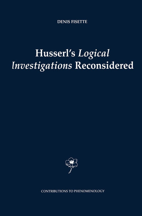 Husserl's Logical Investigations Reconsidered by D. Fisette