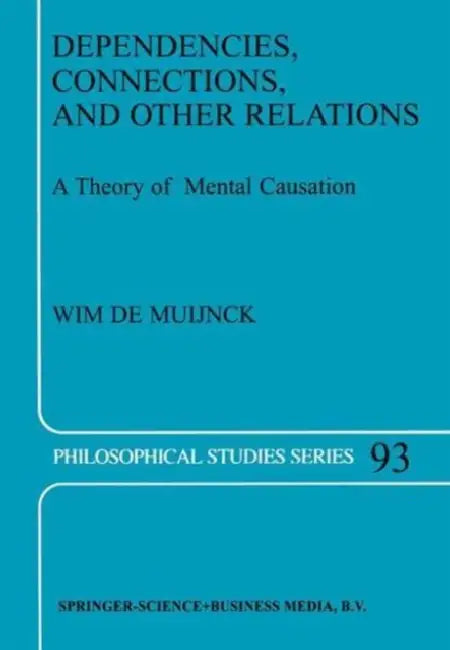 Dependencies, Connections, and Other Relations: A Theory of Mental Causation by Wim de Muijnck