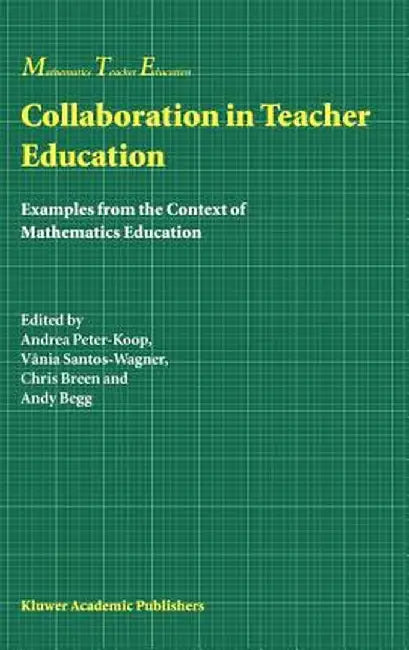 Collaboration in Teacher Education: Examples from the Context of Mathematics Education by Andrea Peter-Koop