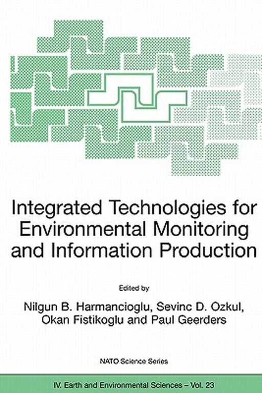 Integrated Technologies for Environmental Monitoring and Information Production by Nilgun B. Harmanciogammalu