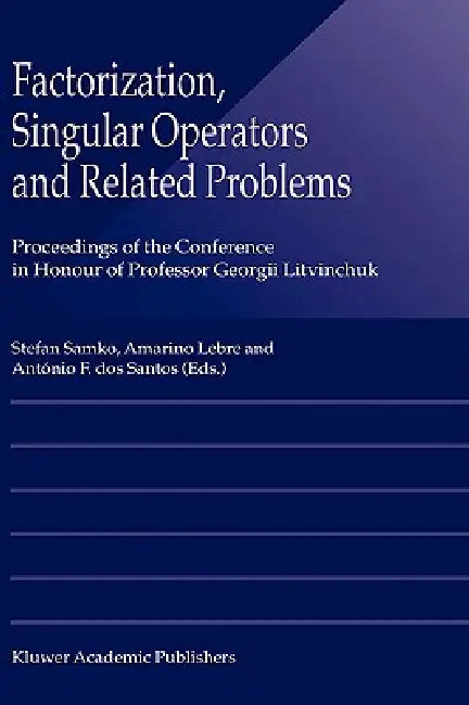 Factorization, Singular Operators and Related Problems by Stefan Samko, Amarino Lebre, António F. Dos Santos