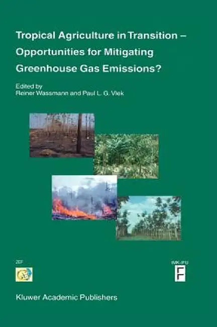 Tropical Agriculture in Transition -- Opportunities for Mitigating Greenhouse Gas Emissions? by Reiner Wassmann
