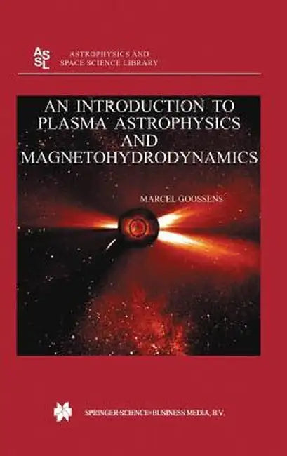 An Introduction to Plasma Astrophysics and Magnetohydrodynamics by M. Goossens