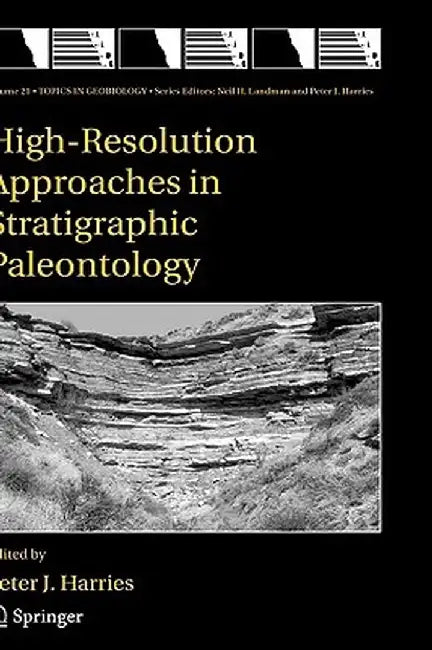 High-Resolution Approaches in Stratigraphic Paleontology by P. J. Harries