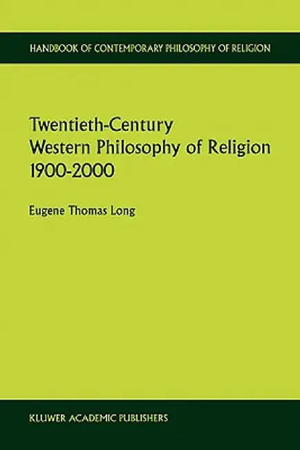 Twentieth-Century Western Philosophy of Religion 1900-2000 by Eugene Thomas Long