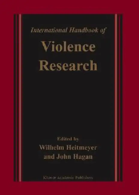 International Handbook of Violence Research by Wilhelm Heitmeyer, John Hagan