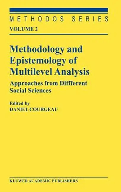 Methodology and Epistemology of Multilevel Analysis: Approaches from Different Social Sciences by D. Courgeau