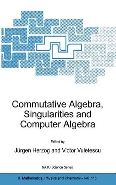 Commutative Algebra, Singularities and Computer Algebra: Proceedings of the NATO Advanced Research Workshop on Commutative Algebra, Singularities and by Jürgen Herzog