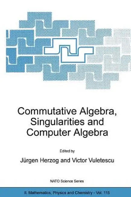 Commutative Algebra, Singularities and Computer Algebra: Proceedings of the NATO Advanced Research Workshop on Commutative Algebra, Singularities and by Jürgen Herzog