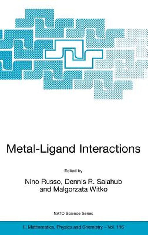 Metal-Ligand Interactions: Molecular, Nano-, Micro-, and Macro-Systems in Complex Environments by N. Russo