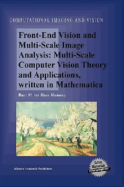 Front-End Vision and Multi-Scale Image Analysis: Multi-Scale Computer Vision Theory and Applications, Written in Mathematica by Bart M. Haar Romeny