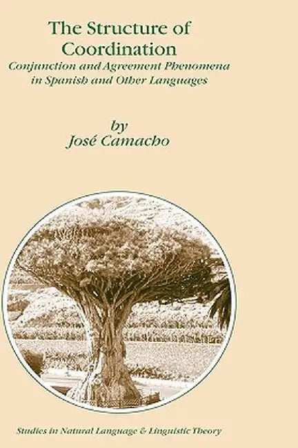 The Structure of Coordination: Conjunction and Agreement Phenomena in Spanish and Other Languages by J. Camacho