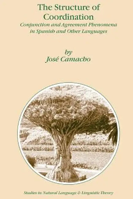 The Structure of Coordination: Conjunction and Agreement Phenomena in Spanish and Other Languages by J. Camacho