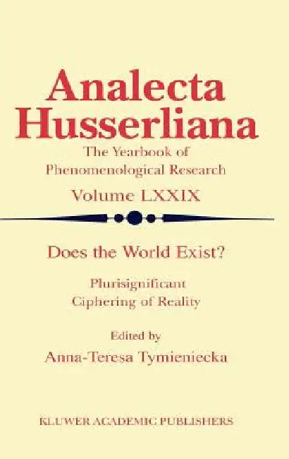 Does the World Exist?: Plurisignificant Ciphering of Reality by Anna-Teresa Tymieniecka