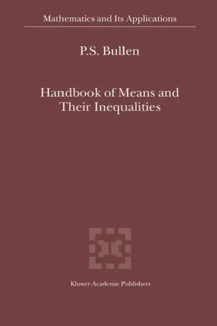 Handbook of Means and Their Inequalities by P. S. Bullen