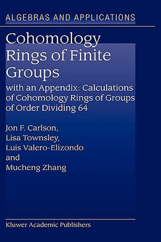 Cohomology Rings of Finite Groups: With an Appendix: Calculations of Cohomology Rings of Groups of Order Dividing 64 by Jon F. Carlson