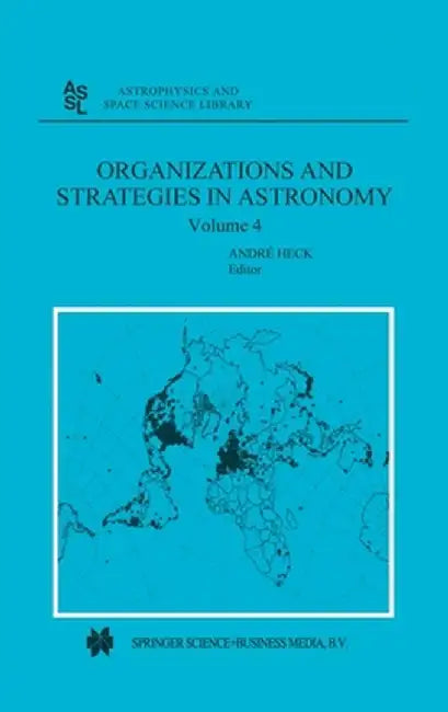 Organizations and Strategies in Astronomy: Volume 4 by Andre Heck