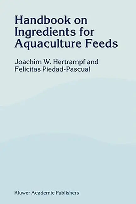 Handbook on Ingredients for Aquaculture Feeds by J. W. Hertrampf