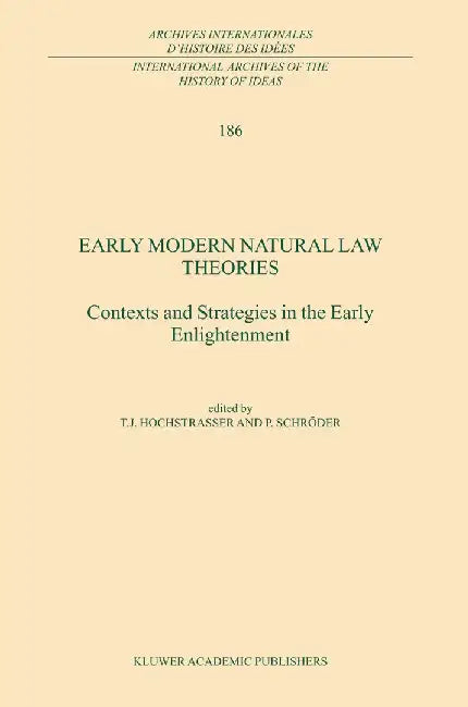 Early Modern Natural Law Theories: Context and Strategies in the Early Enlightenment by T. Hochstrasser