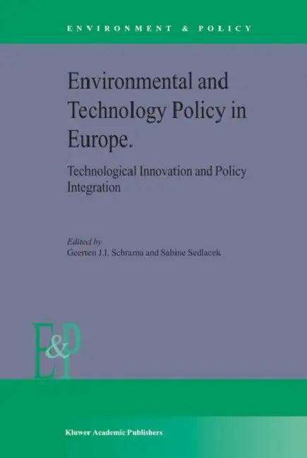 Environmental and Technology Policy in Europe: Technological Innovation and Policy Integration by G. J. Schrama, S. Sedlacek