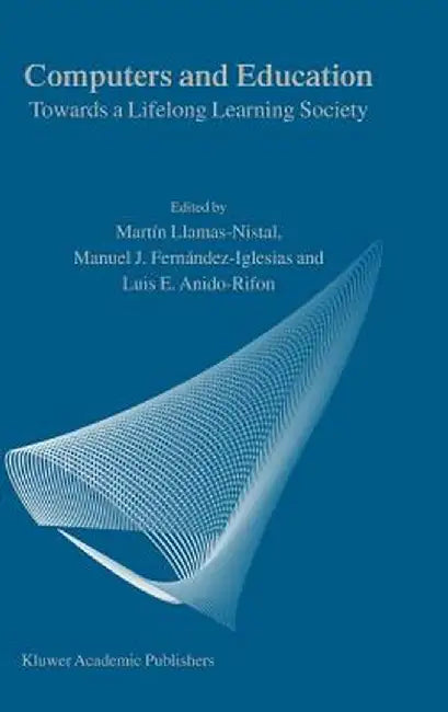 Computers and Education: Towards a Lifelong Learning Society by M. Llamas-Nistal