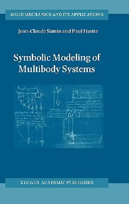Symbolic Modeling of Multibody Systems by J-C Samin, P. Fisette
