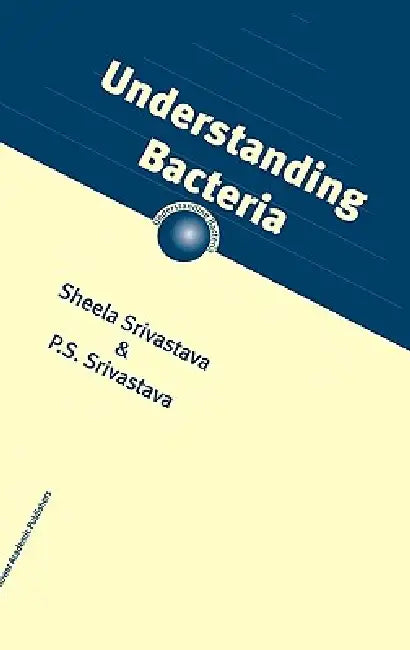 Understanding Bacteria by S. Srivastava