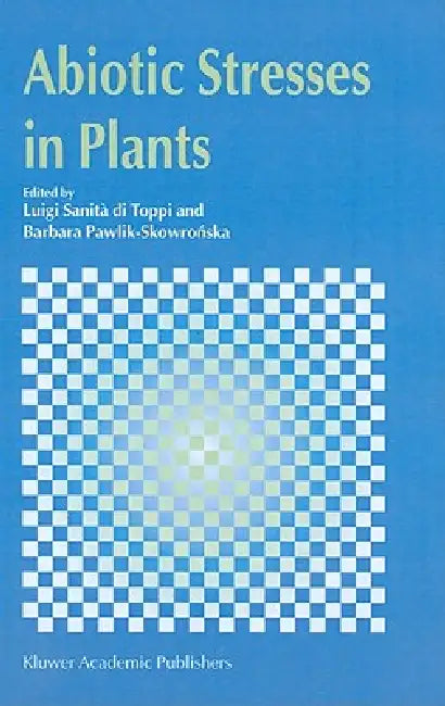 Abiotic Stresses in Plants by Luigi Sanità Di Toppi, B. Pawlik-Skowronska