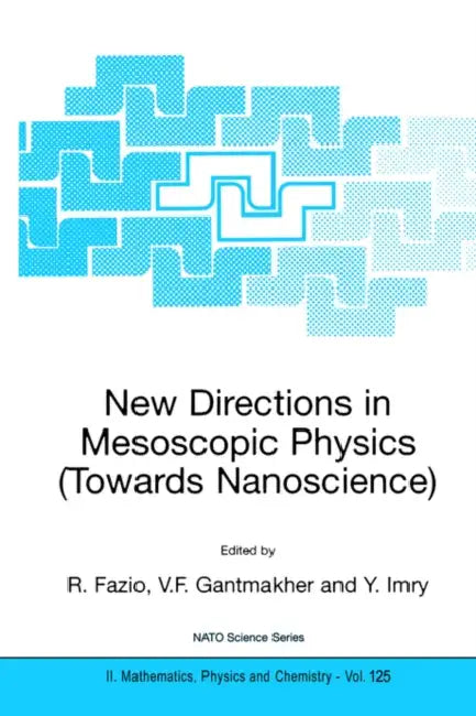 New Directions in Mesoscopic Physics (Towards Nanoscience) by R. Fazio, V. F. Gantmakher, Y. Imry