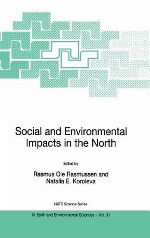 Social and Environmental Impacts in the North: Methods in Evaluation of Socio-Economic and Environmental Consequences of Mining and Energy Production by Rasmus Ole Rasmussen