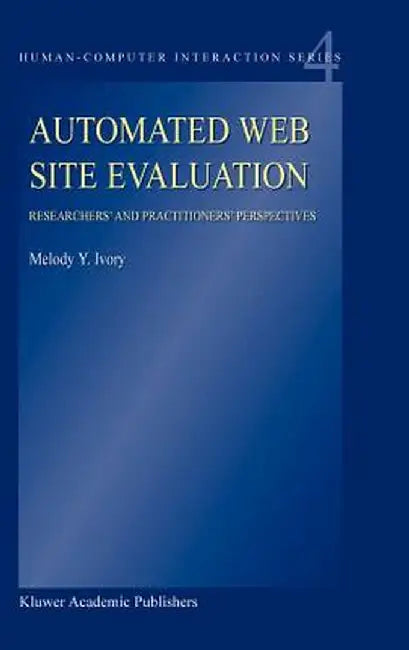 Automated Web Site Evaluation: Researchers' and Practioners' Perspectives by M. y. Ivory