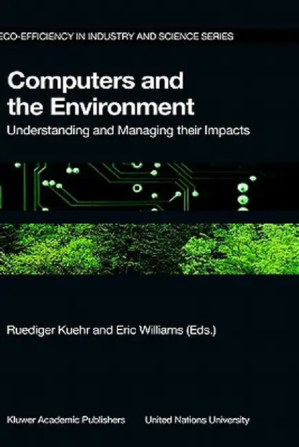 Computers and the Environment: Understanding and Managing Their Impacts by R. Kuehr