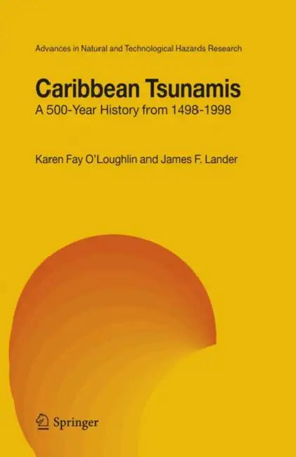 Caribbean Tsunamis: A 500-Year History from 1498-1998 by K. F. O'Loughlin, James F. Lander