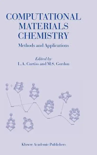 Computational Materials Chemistry: Methods and Applications by L. A. Curtiss
