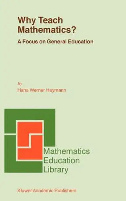 Why Teach Mathematics?: A Focus on General Education by H. W. Heymann