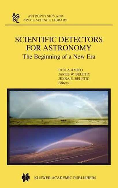 Scientific Detectors for Astronomy: The Beginning of a New Era by P. Amico