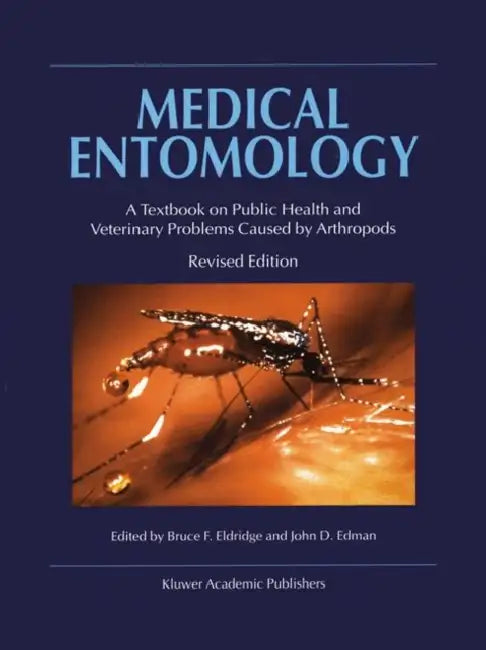 Medical Entomology: A Textbook on Public Health and Veterinary Problems Caused by Arthropods by B. F. Eldridge, J. D. Edman