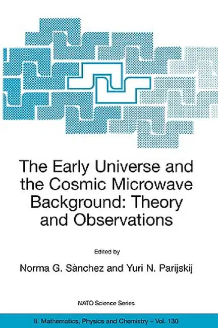 The Early Universe and the Cosmic Microwave Background: Theory and Observations by Norma G. Sànchez