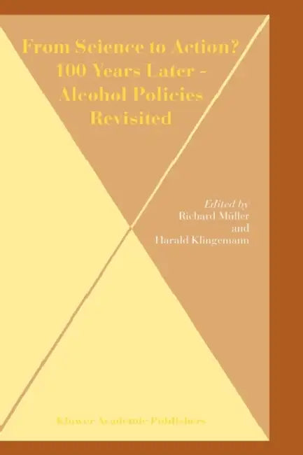 From Science to Action? 100 Years Later - Alcohol Policies Revisited by Richard Müller, Harald Klingemann