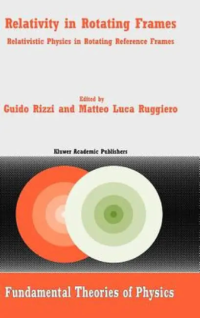 Relativity in Rotating Frames: Relativistic Physics in Rotating Reference Frames by G. Rizzi