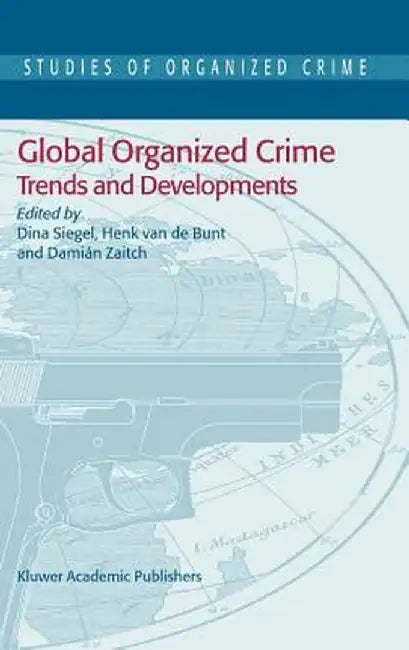 Global Organized Crime: Trends and Developments by Dina Siegel