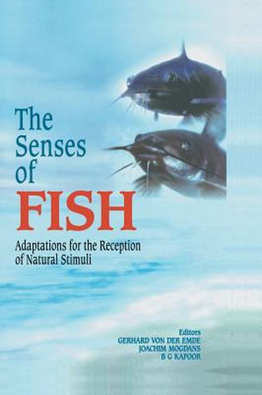 The Senses of Fish: Adaptations for the Reception of Natural Stimuli by Gerhard Von Der Emde