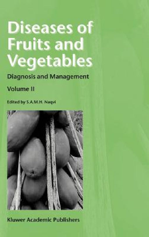 Diseases of Fruits and Vegetables: Volume II: Diagnosis and Management by S. A. M. H. Naqvi