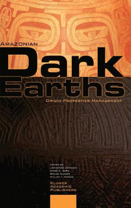 Amazonian Dark Earths: Origin Properties Management by Johannes Lehmann