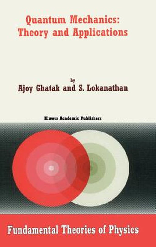 Quantum Mechanics: Theory and Applications by Ajoy Ghatak
