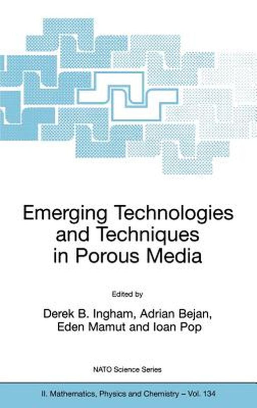 Emerging Technologies and Techniques in Porous Media by Derek B. Ingham